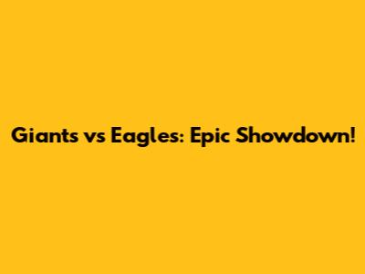 Giants vs Eagles: Epic Showdown!