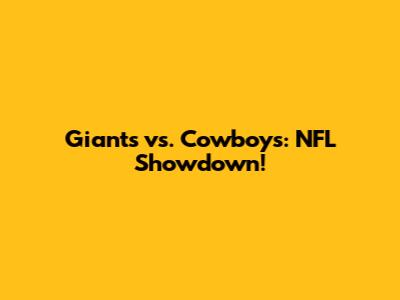 Giants vs. Cowboys: NFL Showdown!