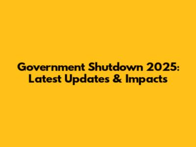 Government Shutdown 2025: Latest Updates & Impacts