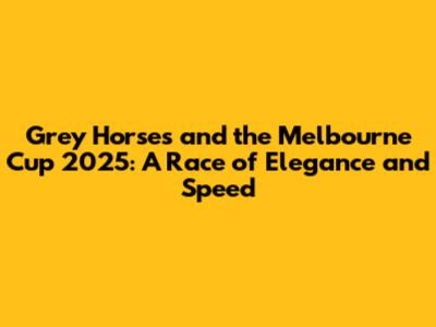 Grey Horses and the Melbourne Cup 2025: A Race of Elegance and Speed