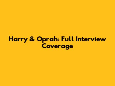 Harry & Oprah: Full Interview Coverage