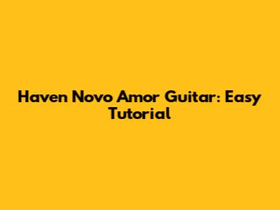 Haven Novo Amor Guitar: Easy Tutorial