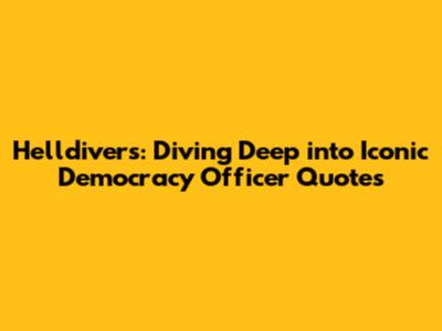 Helldivers: Diving Deep into Iconic Democracy Officer Quotes
