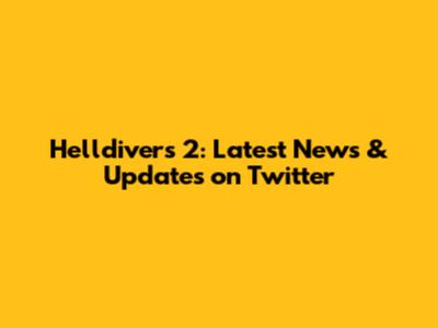 Helldivers 2: Latest News & Updates on Twitter