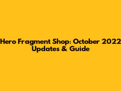 Hero Fragment Shop: October 2022 Updates & Guide