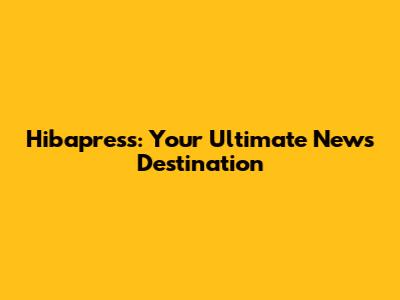 Hibapress: Your Ultimate News Destination