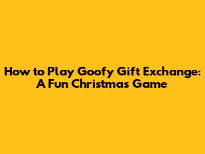 How to Play Goofy Gift Exchange: A Fun Christmas Game