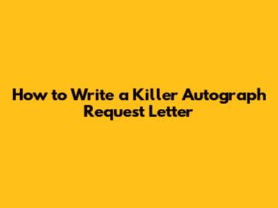 How to Write a Killer Autograph Request Letter