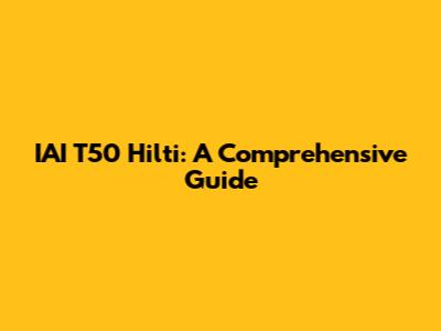 IAI T50 Hilti: A Comprehensive Guide