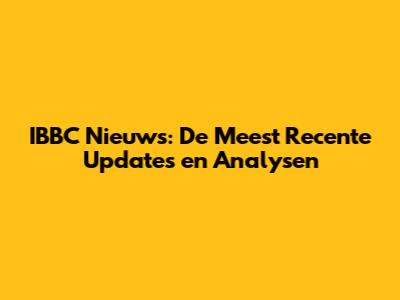 IBBC Nieuws: De Meest Recente Updates en Analysen
