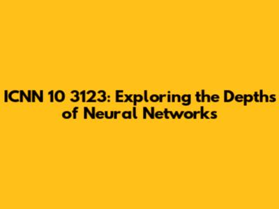 ICNN 10 3123: Exploring the Depths of Neural Networks