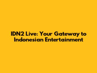 IDN2 Live: Your Gateway to Indonesian Entertainment