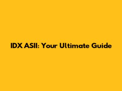 IDX ASII: Your Ultimate Guide