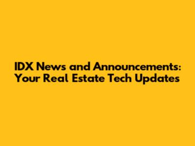 IDX News and Announcements: Your Real Estate Tech Updates