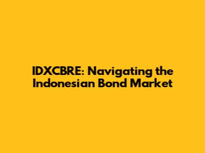 IDXCBRE: Navigating the Indonesian Bond Market