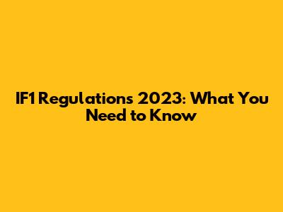 IF1 Regulations 2023: What You Need to Know