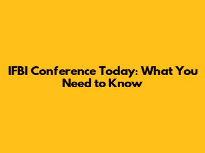 IFBI Conference Today: What You Need to Know