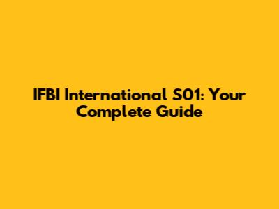IFBI International S01: Your Complete Guide
