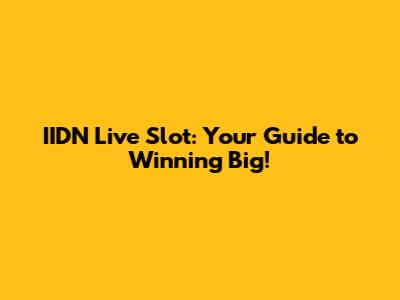 IIDN Live Slot: Your Guide to Winning Big!