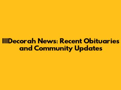 IIIDecorah News: Recent Obituaries and Community Updates