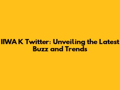 IIWA K Twitter: Unveiling the Latest Buzz and Trends