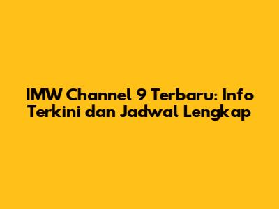 IMW Channel 9 Terbaru: Info Terkini dan Jadwal Lengkap