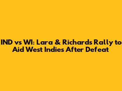 IND vs WI: Lara & Richards Rally to Aid West Indies After Defeat