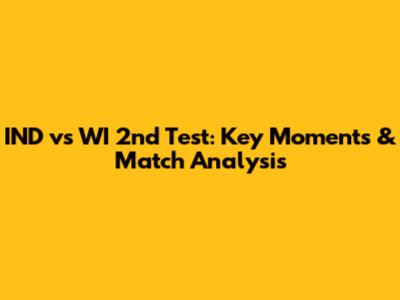 IND vs WI 2nd Test: Key Moments & Match Analysis