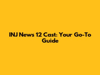 INJ News 12 Cast: Your Go-To Guide