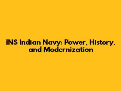 INS Indian Navy: Power, History, and Modernization