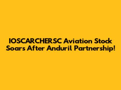 IOSCARCHERSC Aviation Stock Soars After Anduril Partnership!