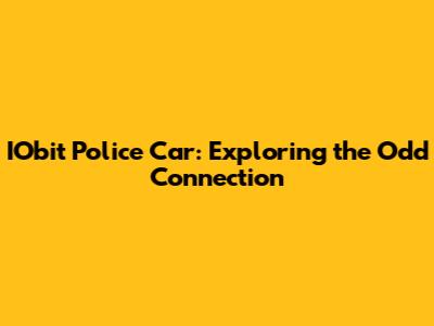 IObit Police Car: Exploring the Odd Connection