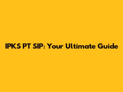 IPKS PT SIP: Your Ultimate Guide