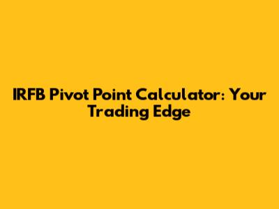 IRFB Pivot Point Calculator: Your Trading Edge