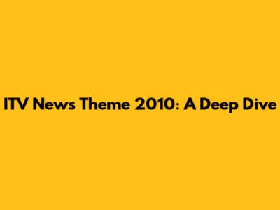 ITV News Theme 2010: A Deep Dive