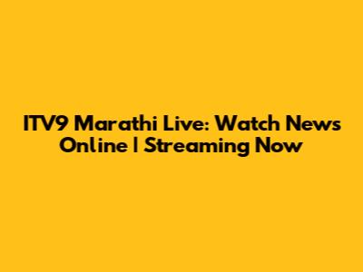 ITV9 Marathi Live: Watch News Online | Streaming Now