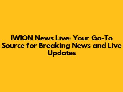 IWION News Live: Your Go-To Source for Breaking News and Live Updates