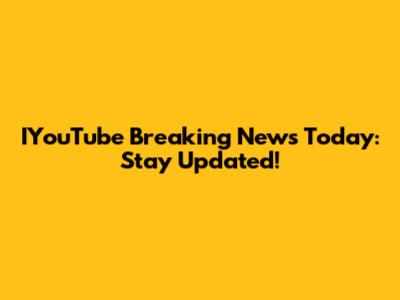 IYouTube Breaking News Today: Stay Updated!