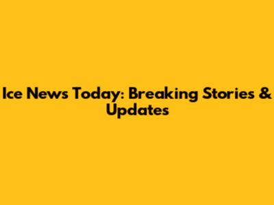 Ice News Today: Breaking Stories & Updates