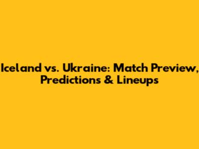 Iceland vs. Ukraine: Match Preview, Predictions & Lineups
