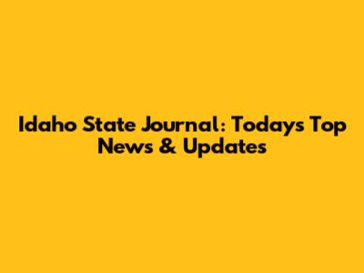 Idaho State Journal: Today's Top News & Updates