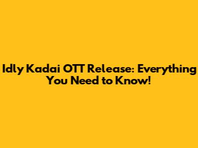 Idly Kadai OTT Release: Everything You Need to Know!