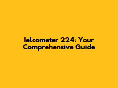 Ielcometer 224: Your Comprehensive Guide