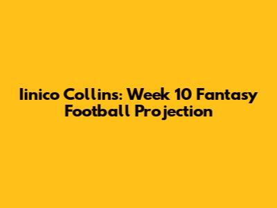 Iinico Collins: Week 10 Fantasy Football Projection