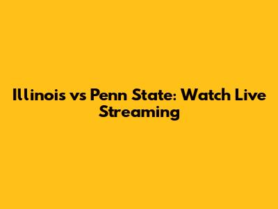 Illinois vs Penn State: Watch Live Streaming