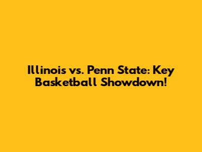 Illinois vs. Penn State: Key Basketball Showdown!