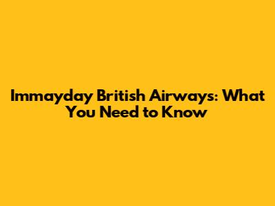 Immayday British Airways: What You Need to Know
