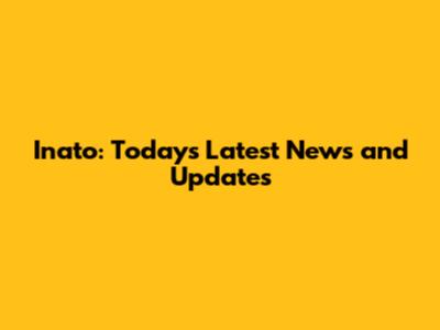 Inato: Today's Latest News and Updates