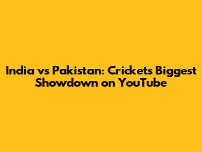 India vs Pakistan: Cricket's Biggest Showdown on YouTube