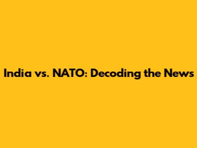 India vs. NATO: Decoding the News